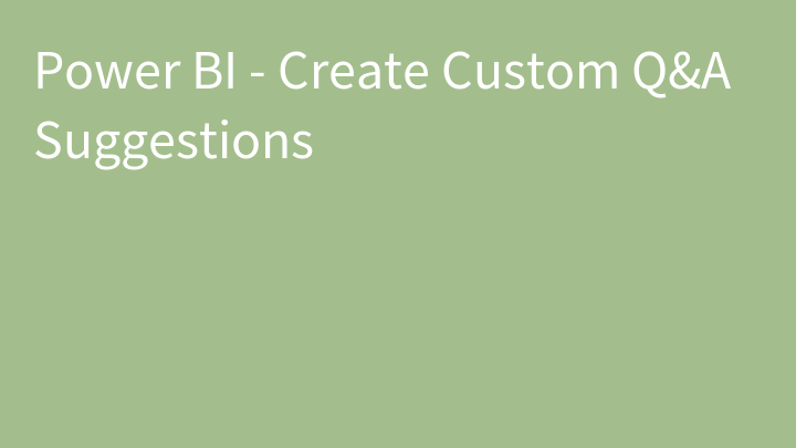 Power BI - Create Custom Q&A Suggestions