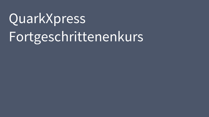 QuarkXpress Fortgeschrittenenkurs
