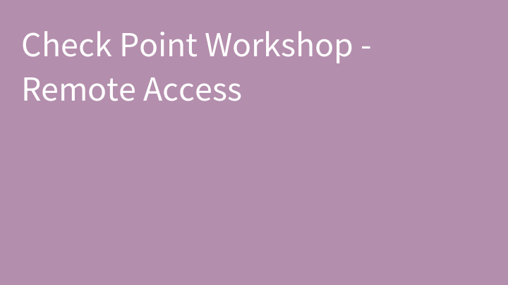 Check Point Workshop - Remote Access