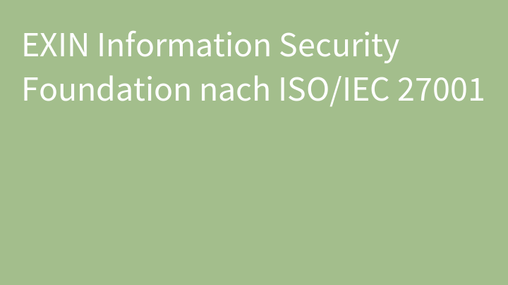 EXIN Information Security Foundation nach ISO/IEC 27001