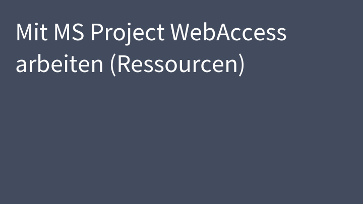 Mit MS Project WebAccess arbeiten (Ressourcen)