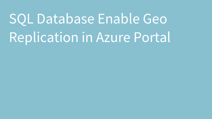 SQL Database Enable Geo Replication in Azure Portal