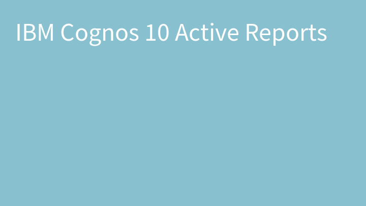 IBM Cognos 10 Active Reports