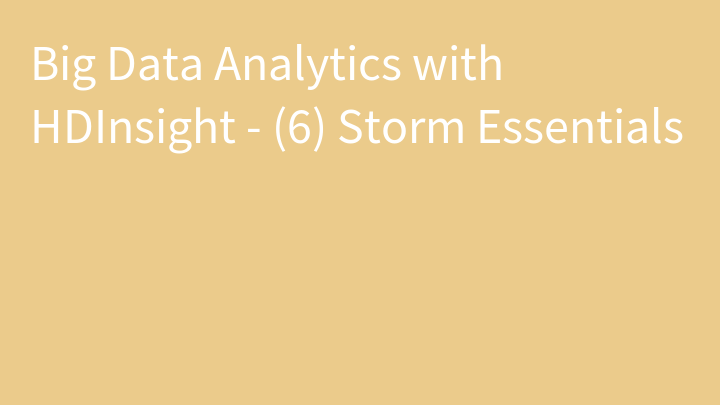 Big Data Analytics with HDInsight - (6) Storm Essentials