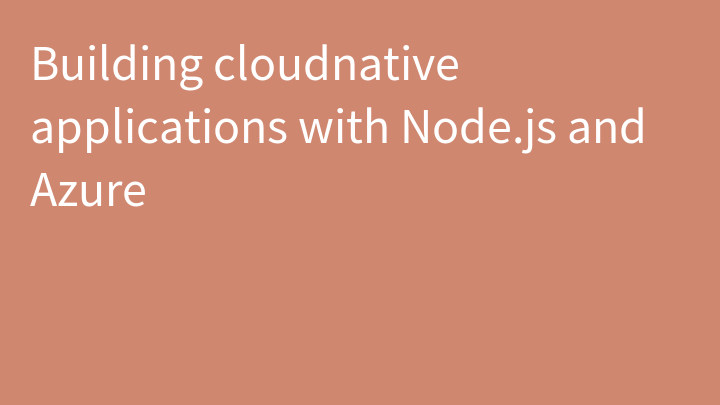 Building cloudnative applications with Node.js and Azure