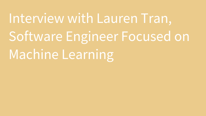 Interview with Lauren Tran, Software Engineer Focused on Machine Learning