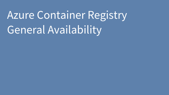 Azure Container Registry General Availability