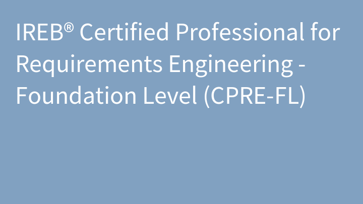 IREB® Certified Professional for Requirements Engineering - Foundation Level (CPRE-FL)