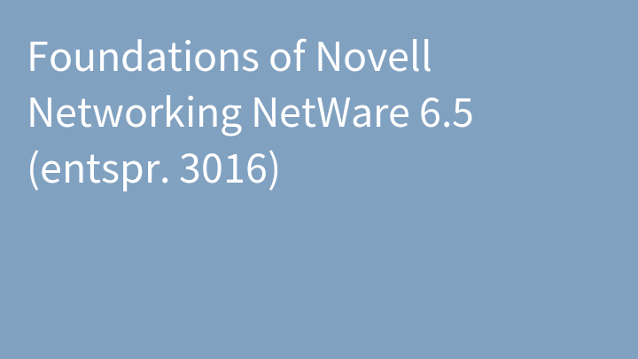 Foundations of Novell Networking NetWare 6.5 (entspr. 3016)