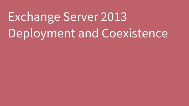 Exchange Server 2013 Deployment and Coexistence
