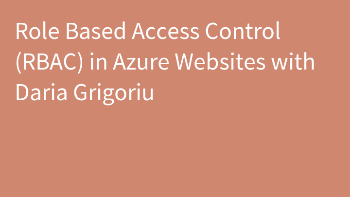 Role Based Access Control (RBAC) in Azure Websites with Daria Grigoriu