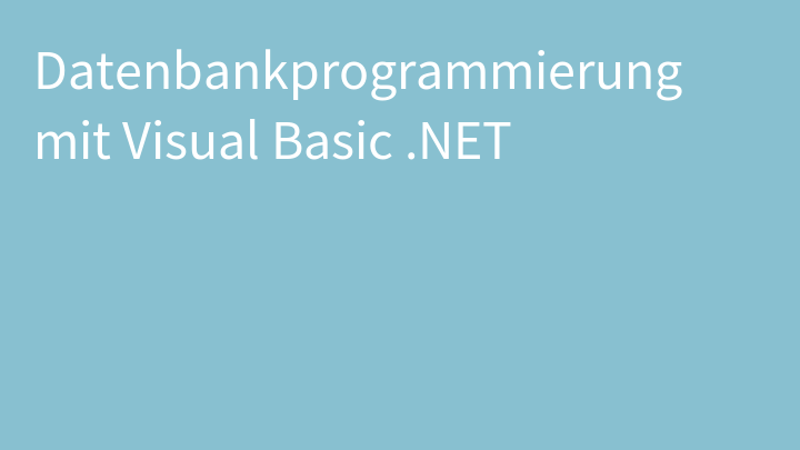 Datenbankprogrammierung mit Visual Basic .NET