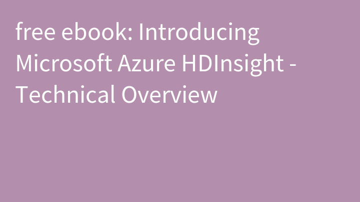 free ebook: Introducing Microsoft Azure HDInsight - Technical Overview