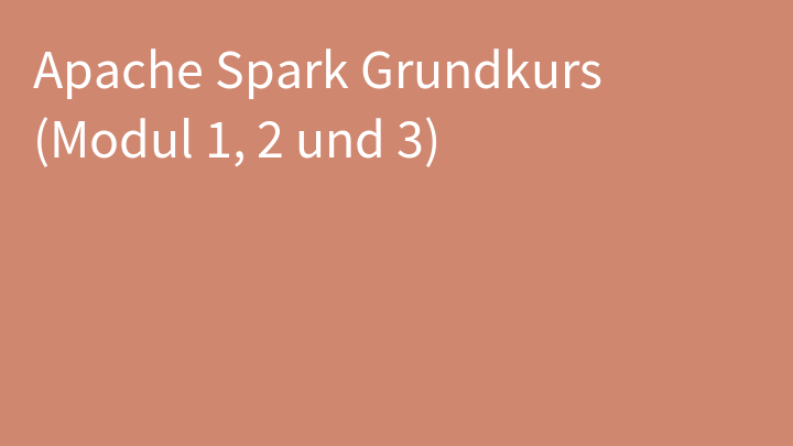 Apache Spark Grundkurs (Modul 1, 2 und 3)