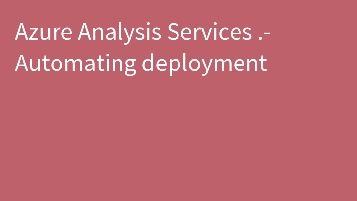 Azure Analysis Services .- Automating deployment
