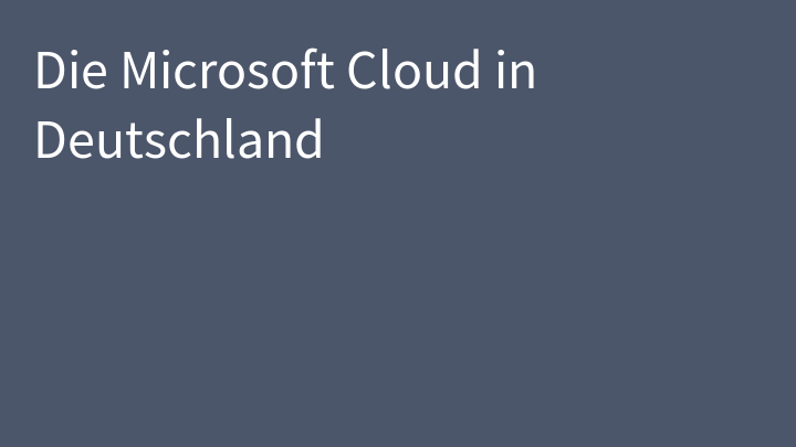 Die Microsoft Cloud in Deutschland