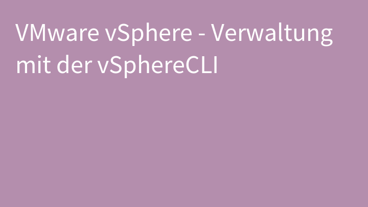 VMware vSphere - Verwaltung mit der vSphereCLI