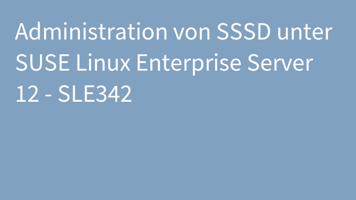 Administration von SSSD unter SUSE Linux Enterprise Server 12 - SLE342