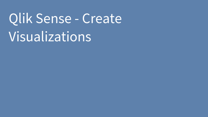 Qlik Sense - Create Visualizations
