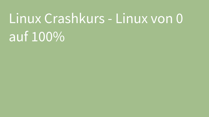 Linux Crashkurs - Linux von 0 auf 100%