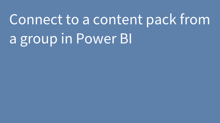 Connect to a content pack from a group in Power BI