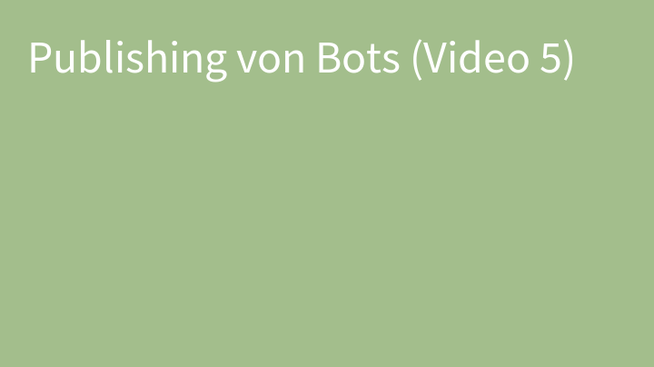 Publishing von Bots (Video 5)
