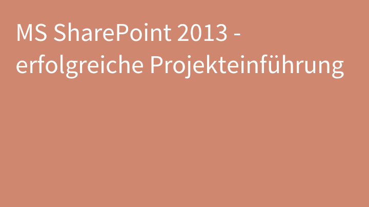 MS SharePoint 2013 - erfolgreiche Projekteinführung