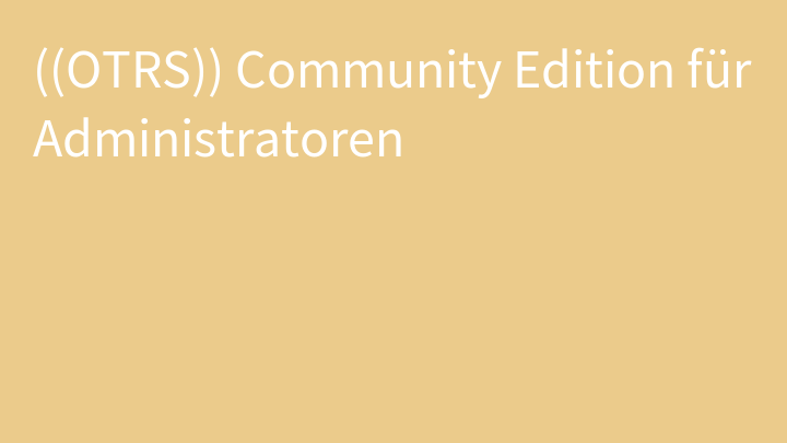 ((OTRS)) Community Edition für Administratoren