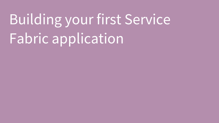 Building your first Service Fabric application