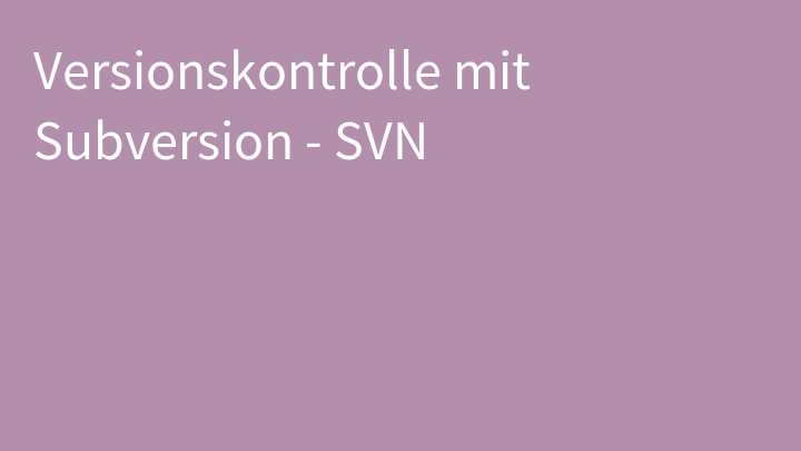 Versionskontrolle mit Subversion - SVN