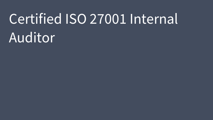 Certified ISO 27001 Internal Auditor