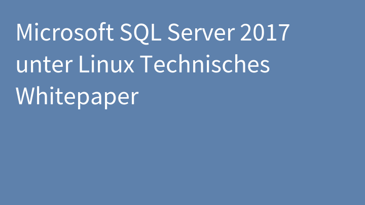 Microsoft SQL Server 2017 unter Linux Technisches Whitepaper