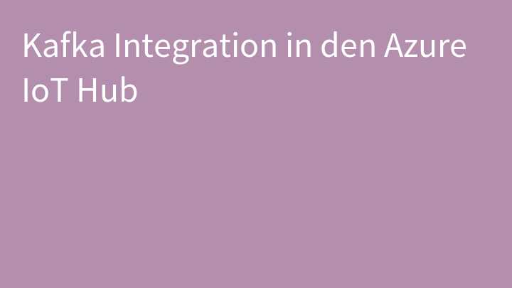Kafka Integration in den Azure IoT Hub