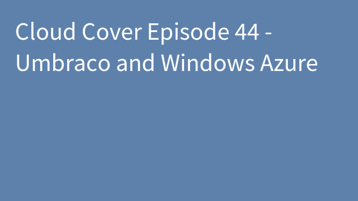 Cloud Cover Episode 44 - Umbraco and Windows Azure