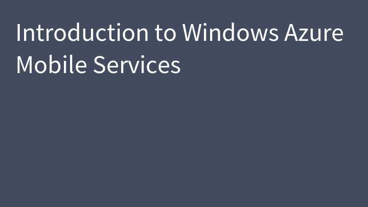 Introduction to Windows Azure Mobile Services