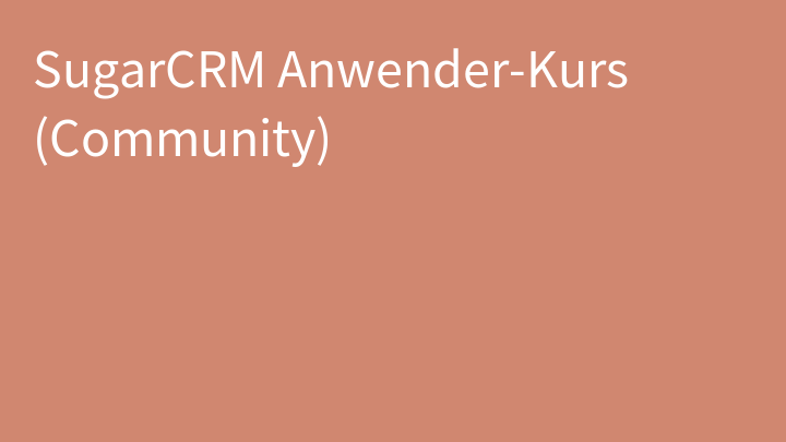 SugarCRM Anwender-Kurs (Community)