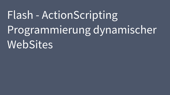 Flash - ActionScripting Programmierung dynamischer WebSites