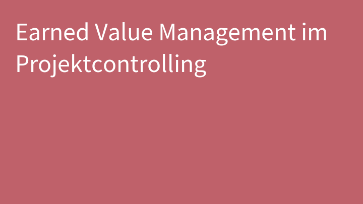Projektcontrolling - Earned Value Management