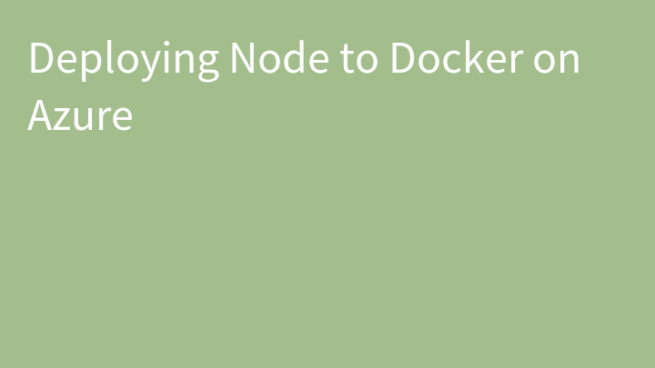 Deploying Node to Docker on Azure