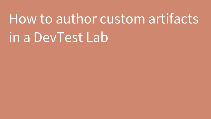 How to author custom artifacts in a DevTest Lab
