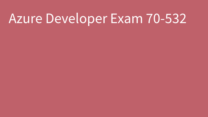 Azure Developer Exam 70-532