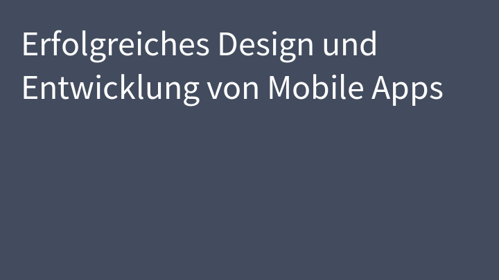 Erfolgreiches Design und Entwicklung von Mobile Apps