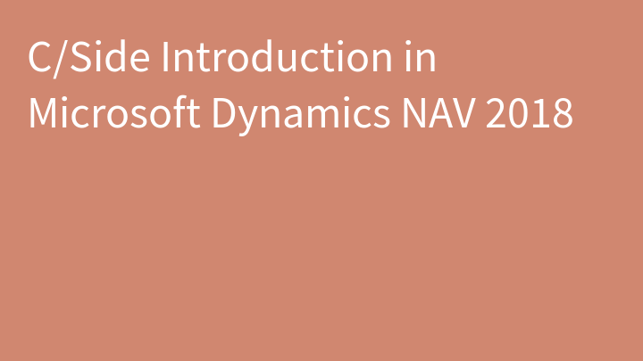 C/Side Introduction in Microsoft Dynamics NAV 2018