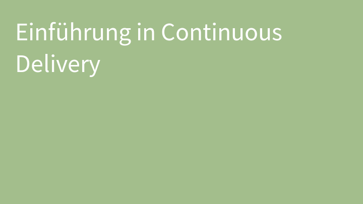 Einführung in Continuous Delivery