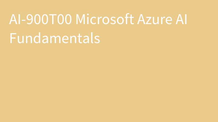 AI-900 Microsoft Azure AI Fundamentals (AI-900T00)