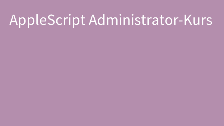 AppleScript Administrator-Kurs
