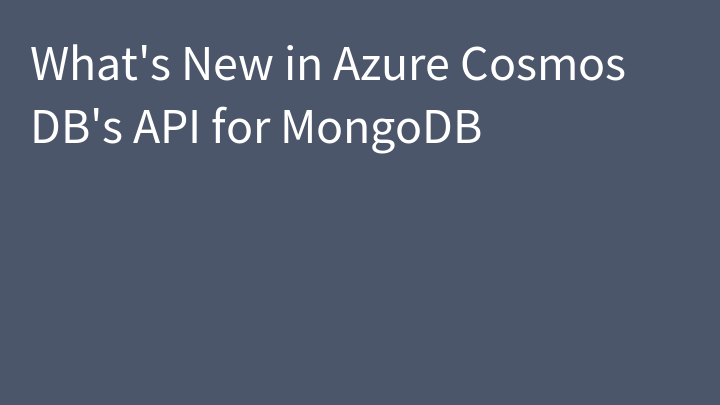 What's New in Azure Cosmos DB's API for MongoDB
