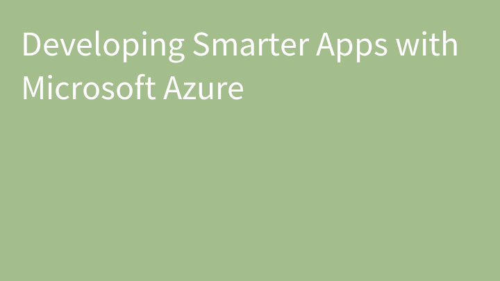 Developing Smarter Apps with Microsoft Azure