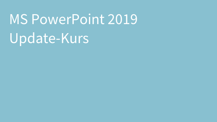 MS PowerPoint 2019 Update-Kurs