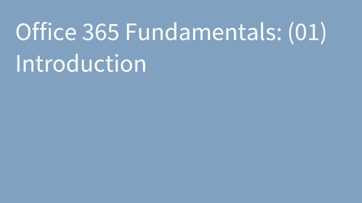 Office 365 Fundamentals: (01) Introduction